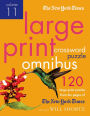 The New York Times Large-Print Crossword Puzzle Omnibus Volume 11: 120 Large-Print Easy to Hard Puzzles from the Pages of The New York Times