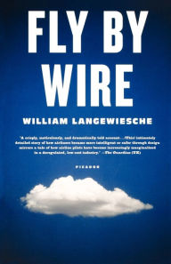 Title: Fly by Wire: The Geese, the Glide, the Miracle on the Hudson, Author: William Langewiesche