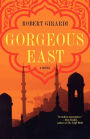 Gorgeous East: A Novel