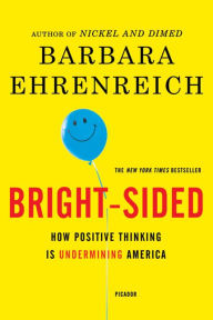 Title: Bright-sided: How Positive Thinking Is Undermining America, Author: Barbara Ehrenreich