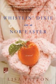Title: Whistlin' Dixie in a Nor'easter: A Novel, Author: Lisa Patton