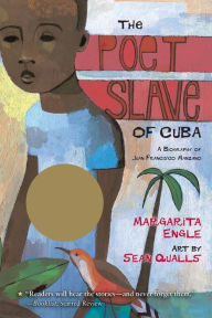 Title: The Poet Slave of Cuba: A Biography of Juan Francisco Manzano, Author: Margarita Engle