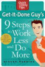 Get-It-Done Guy's 9 Steps to Work Less and Do More: Transform Yourself from Overwhelmed to Overachiever