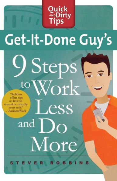 Get-It-Done Guy's 9 Steps to Work Less and Do More: Transform Yourself from Overwhelmed to Overachiever