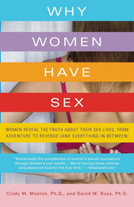 Title: Why Women Have Sex: Women Reveal the Truth About Their Sex Lives, from Adventure to Revenge (and Everything in Between), Author: Cindy M. Meston