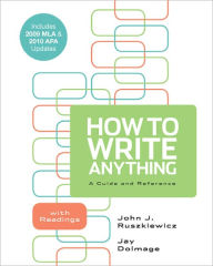 How to Write Anything: A Guide and Reference with Readings with 2009 MLA and 2010 APA Updates / Edition 1
