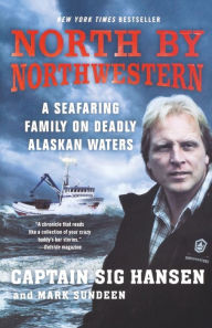 Title: North by Northwestern: A Seafaring Family on Deadly Alaskan Waters, Author: Sig Hansen