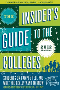 Title: The Insider's Guide to the Colleges, 2012: Students on Campus Tell You What You Really Want to Know, 38th Edition, Author: Yale Daily News Staff