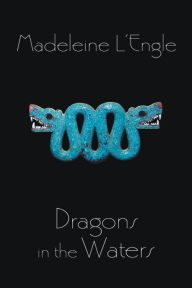 Title: Dragons in the Waters (O'Keefe Family Series #2), Author: Madeleine L'Engle