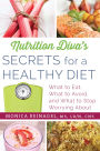 Nutrition Diva's Secrets for a Healthy Diet: What to Eat, What to Avoid, and What to Stop Worrying About