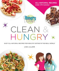 Title: Hungry Girl Clean & Hungry: Easy All-Natural Recipes for Healthy Eating in the Real World, Author: Lisa Lillien