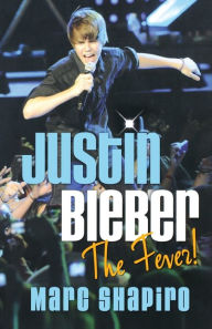 Title: Justin Bieber: The Fever!, Author: Marc Shapiro