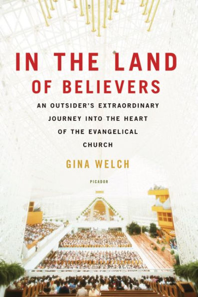 In the Land of Believers: An Outsider's Extraordinary Journey into the Heart of the Evangelical Church