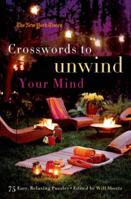 Title: The New York Times Crosswords to Unwind Your Mind: 75 Easy, Relaxing Puzzles, Author: The New York Times