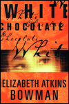 Title: White Chocolate, Author: Elizabeth Atkins Bowman