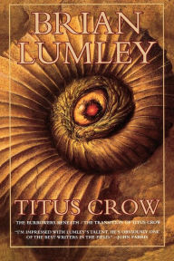 Title: The Burrowers Beneath and The Transition of Titus Crow (Titus Crow Series #1 & #2), Author: Brian Lumley