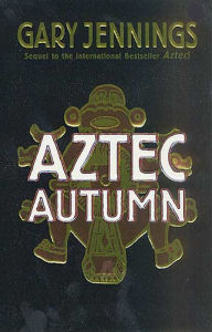 Title: Aztec Autumn, Author: Gary Jennings