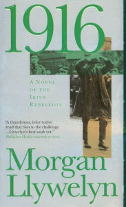 Title: 1916: A Novel of the Irish Rebellion, Author: Morgan Llywelyn