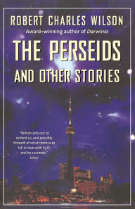 Title: The Perseids and Other Stories, Author: Robert Charles Wilson