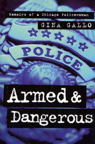 Armed and Dangerous: Memoirs of a Chicago Policewoman / Edition 1