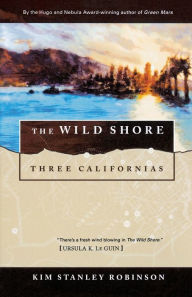 Title: The Wild Shore: Three Californias, Author: Kim Stanley Robinson