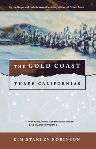 Title: The Gold Coast: Three Californias, Author: Kim Stanley Robinson