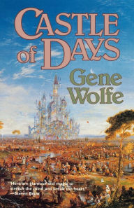 Title: Castle of Days, Author: Gene Wolfe
