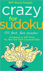 Will Shortz Presents Crazy for Sudoku: 150 Fast, Fun Puzzles
