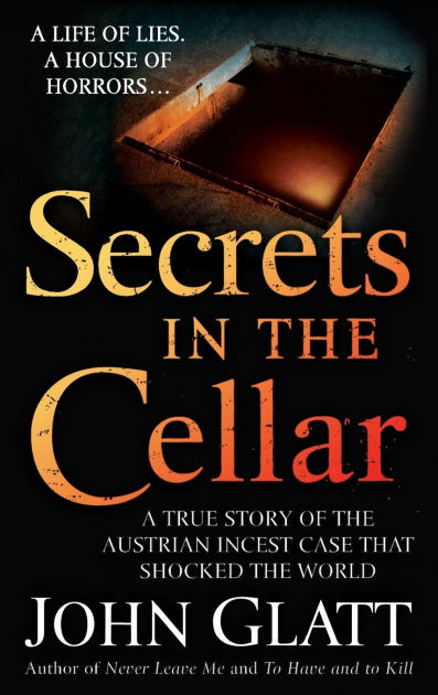 Secrets in the Cellar: A True Story of the Austrian Incest