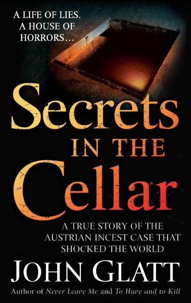 Secrets in the Cellar: A True Story of the Austrian Incest Case that Shocked the World