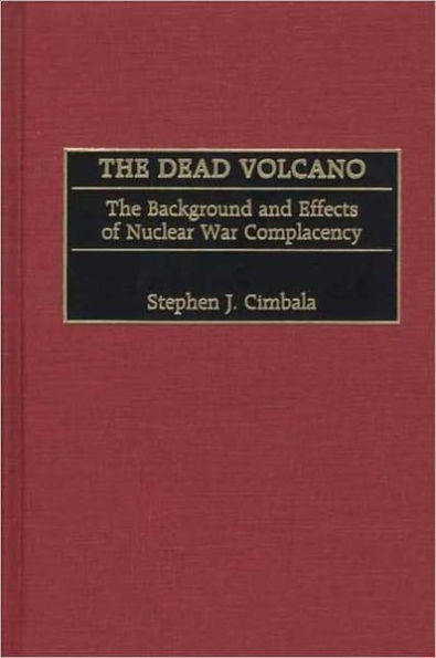 Dead Volcano: The Background and Effects of Nuclear War Complacency