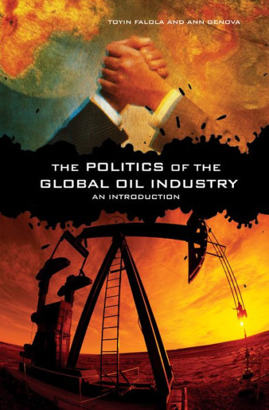 The Politics of the Global Oil Industry: An Introduction: An Introduction