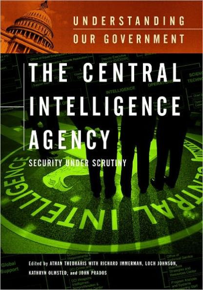Central Intelligence Agency: Security under Scrutiny (Understanding Our Government Series)