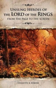Title: Unsung Heroes of the Lord of the Rings: From the Page to the Screen, Author: Lynnette R. Porter