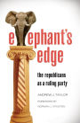 Elephant's Edge: The Republicans as a Ruling Party: The Republicans as a Ruling Party