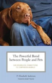 Title: Powerful Bond between People and Pets: Our Boundless Connections to Companion Animals, Author: P. Elizabeth Anderson