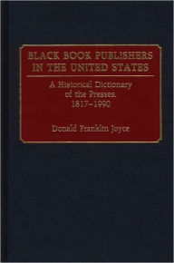 Title: Black Book Publishers in the United States: A Historical Dictionary of the Presses, 1817-1990, Author: Donald Franklin Joyce