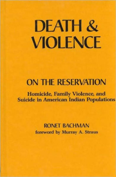 Death and Violence on the Reservation: Homicide, Family Violence, and Suicide in American Indian Populations