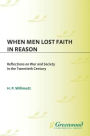 When Men Lost Faith in Reason: Reflections on War and Society in the Twentieth Century