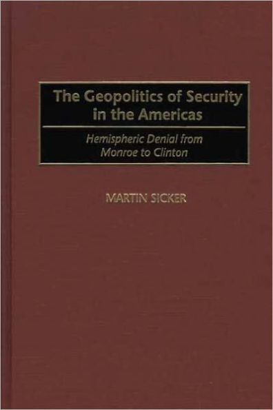 Geopolitics of Security in the Americas: Hemispheric Denial from Monroe to Clinton