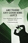 Are There Any Good Jobs Left?: Career Management in the Age of the Disposable Worker