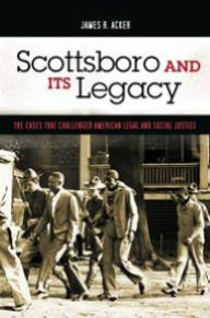 Title: Scottsboro and Its Legacy: The Cases That Challenged American Legal and Social Justice [Crime, Media, and Popular Culture Series], Author: James R. Acker