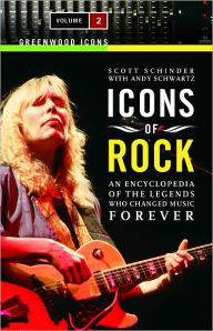 Title: Icons of Rock: An Encyclopedia of the Legends Who Changed Music Forever, Author: Scott Schinder