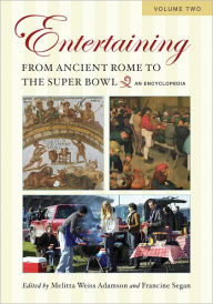 Title: Entertaining from Ancient Rome to the Super Bowl: An Encyclopedia, Author: Melitta Weiss Adamson