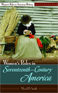 Title: Women's Roles in Seventeenth-Century America, Author: Merril D. Smith