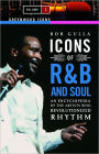 Icons of R&B and Soul: An Encyclopedia of the Artists Who Revolutionized Rhythm