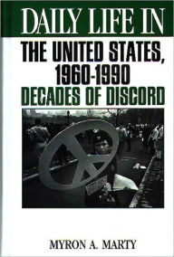 Title: Daily Life in the United States, 1960-1990: Decades of Discord (Daily Life Through History Series), Author: Myron A. Marty