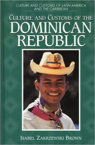Title: Culture And Customs Of The Dominican Republic, Author: Isabel Zakrzewski Brown