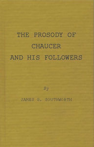 Title: The Prosody of Chaucer and His Followers: Supplementary Chapters to Verses of Cadence, Author: Basil Blackwell