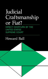 Judicial Craftsmanship or Fiat?: Direct Overturn by the United States Supreme Court
